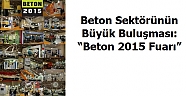 Beton Sektörünün Büyük Buluşması:  “Beton 2015 Fuarı”