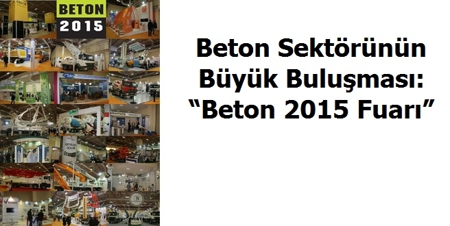 Beton Sektörünün Büyük Buluşması:  “Beton 2015 Fuarı”