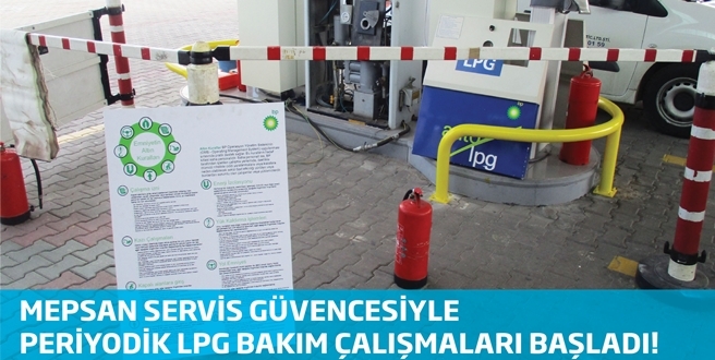 Mepsan Servis  Güvencesiyle Periyodik LPG Bakım Çalışmaları Başladı!