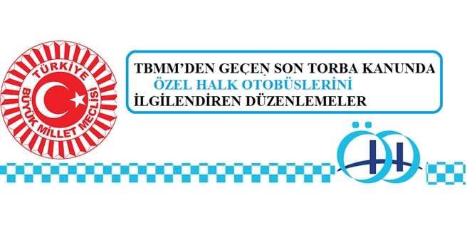 MECLİS’TE KABUL EDİLEN TORBA KANUN, ÖZEL HALK OTOBÜSÜ ESNAFINA NE GETİRİYOR!