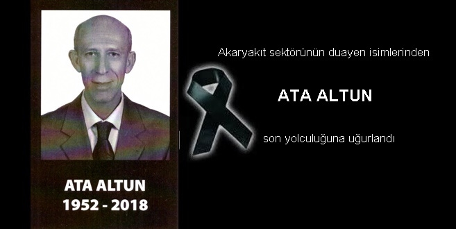 Akaryakıt sektörünün duayen isimlerinden ATA ALTUN son yolculuğuna uğurlandı.