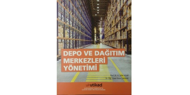 Lojistik Sektörüne Rehber Kitap : “Depo ve Dağıtım Merkezleri Yönetimi”