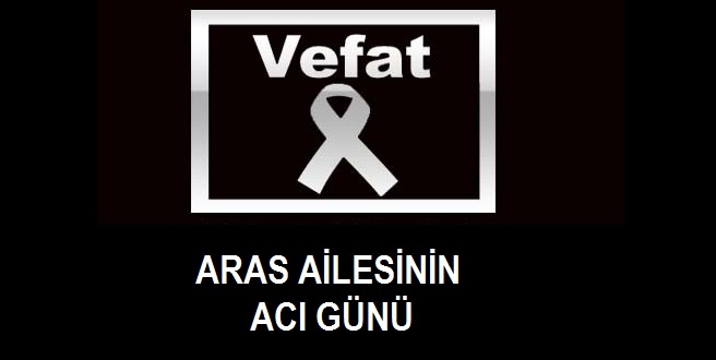 Şerafettin Aras’ın babası son yolculuğuna uğurlandı..