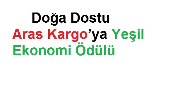 Doğa Dostu Aras Kargo’ya Yeşil Ekonomi Ödülü