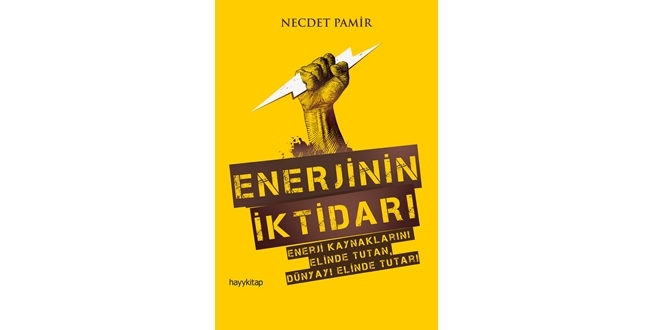 Enerji konusunun duayeni Necdet Pamirden Türkiyede ilk: ENERJİNİN İKTİDARI