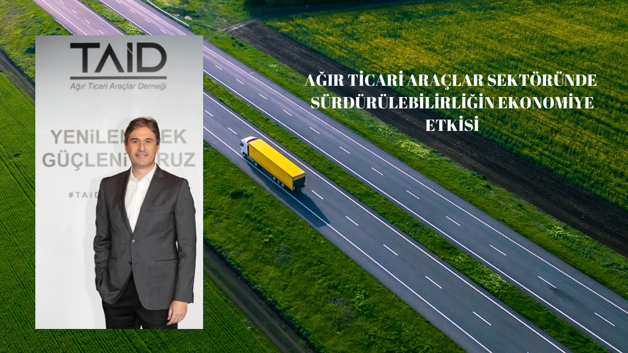 Ağır Ticari Araçlar Sektöründe “Sürdürülebilirliğin” ekonomiye etkisi