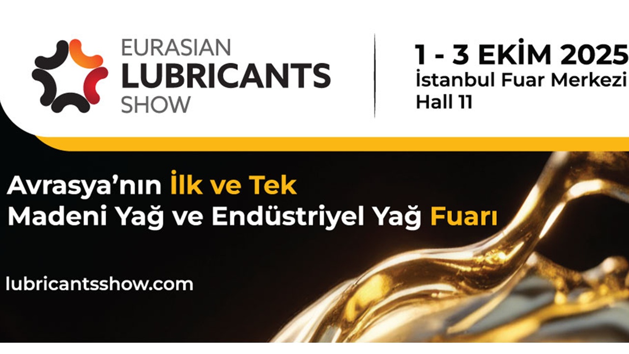 Madeni Yağ sektörü Eurasian Lubricants Show 2025 Konferansı ve Fuarı’nda buluşuyor