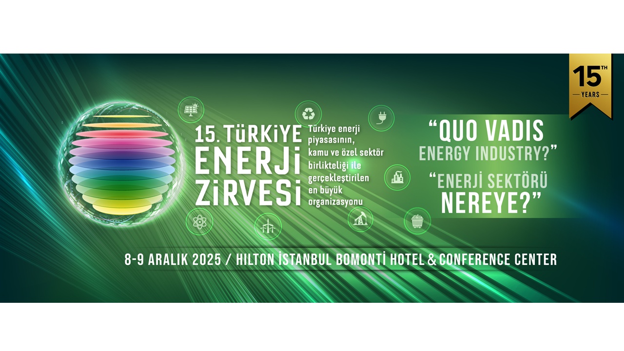 Enerji Sektörü 15. Türkiye Enerji Zirvesi’nde Buluşacak