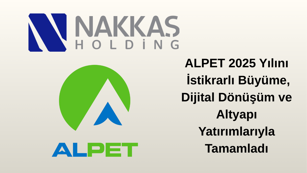 ALPET 2025 Yılını İstikrarlı Büyüme, Dijital Dönüşüm ve Altyapı Yatırımlarıyla Tamamladı