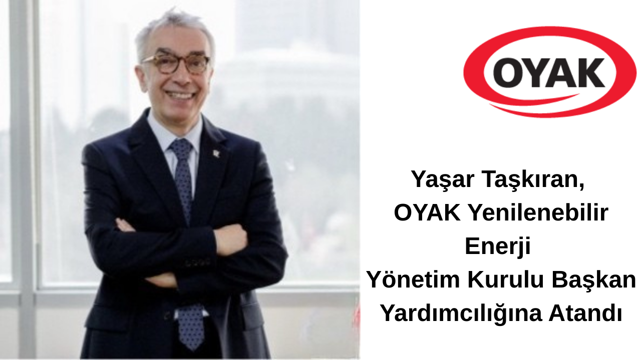 Yaşar Taşkıran, OYAK Yenilenebilir Enerji Yönetim Kurulu Başkan Yardımcılığına Atandı