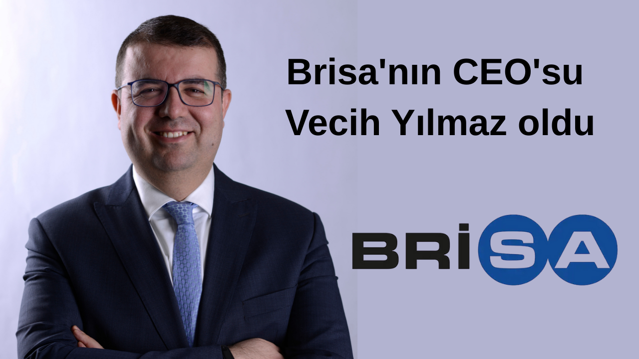 Brisa’nın CEO’su Vecih Yılmaz oldu