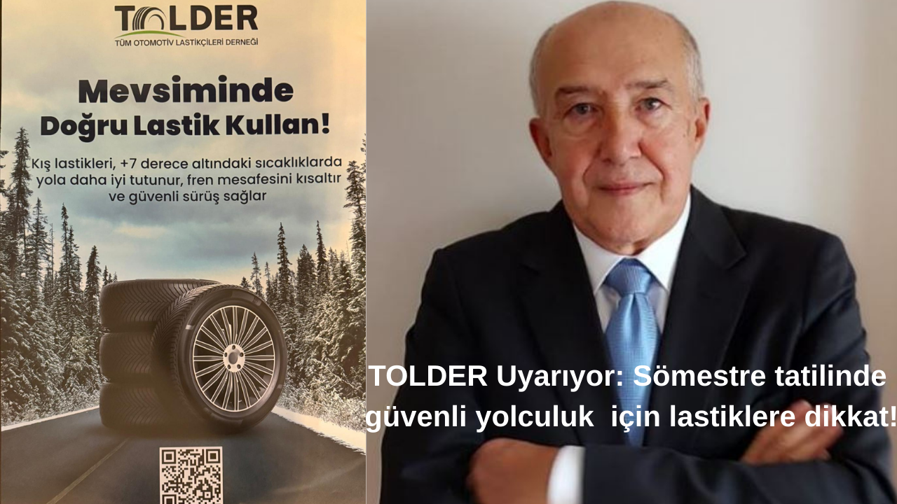 TOLDER Uyarıyor: Sömestre tatilinde güvenli yolculuk  için lastiklere dikkat!