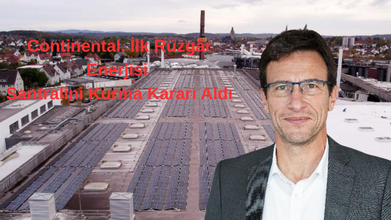 Continental, İlk Rüzgâr Enerjisi Santralini Kurma Kararı Aldı